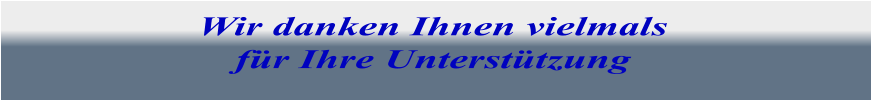 Wir danken Ihnen vielmals für Ihre Unterstützung