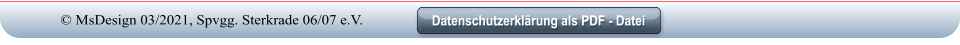 Datenschutzerklärung als PDF - Datei Datenschutzerklärung als PDF - Datei © MsDesign 03/2021, Spvgg. Sterkrade 06/07 e.V.
