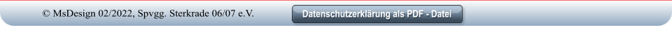 Datenschutzerklärung als PDF - Datei Datenschutzerklärung als PDF - Datei © MsDesign 02/2022, Spvgg. Sterkrade 06/07 e.V.